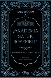 Wszystkie nasze obietnice. Akademia Sztuk Rosefield. Tom 2 - Ana Woods
