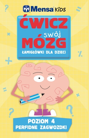 Mensa Kids. Ćwicz swój mózg. Łamigłówki dla dzieci. Poziom 4: Perfidne zagwozdki