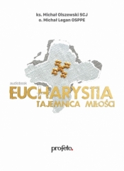 Eucharystia - tajemnica miłości audiobook - o. Michał Legan OSPPE, ks. Michał Olszewski SCJ