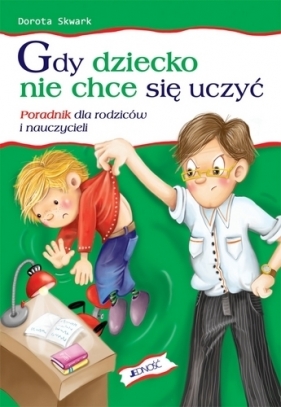 Gdy dziecko nie chce się uczyć - Skwark Dorota