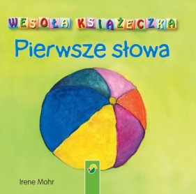 Wesoła książeczka. Pierwsze słowa - Irene Mohr