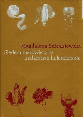 Siedemnastowieczne malarstwo holenderskie - Śniedziewska Magdalena