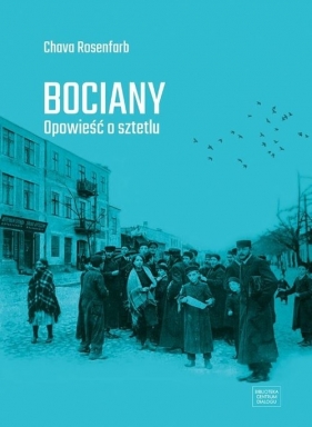 Bociany Opowieść o sztetlu - Chava Rosenfarb