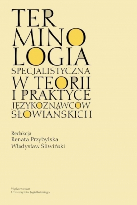 Terminologia specjalistyczna w teorii i praktyce językoznawców słowiańskich