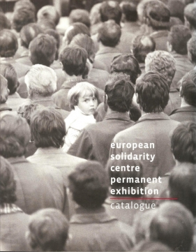 European Solidarity Centre Permanent Exhibition Catalogue - Kerski Basil, Knoch Konrad, Kołtan Jacek, Golak Paweł