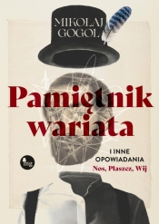 Pamiętnik wariata i inne opowiadania (Nos, Płaszcz, Wij) - Mikołaj Gogol