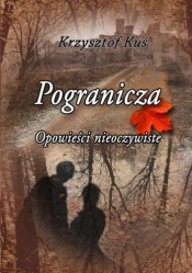 Pogranicza. Opowieści nieoczywiste - Krzysztof Kuś