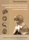 Charakterystyka antropologiczna przedrolniczych społeczności na ziemiach Wanda Kozak-Zychman