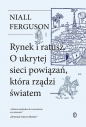 Rynek i ratusz. O ukrytej sieci powiązań, która rządzi światem - Niall Ferguson