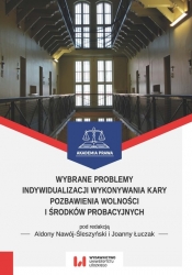 Wybrane problemy indywidualizacji wykonywania kary pozbawienia wolności i środków probacyjnych - red. Aldona Nawój - Śleszyński