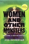 Women and Other Monsters Building a new Mythology Zimmerman Jess
