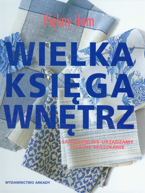 Wielka księga wnętrz Piękny dom