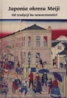 Japonia okresu Meiji Od tradycji ku nowoczesności