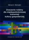 Znaczenie rodziny dla międzypokoleniowej transmisji kultury gospodarczej  Michalski Michał A.