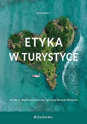 Etyka w turystyce - Jan Sikora, Włodzimierz Kaczocha, Agnieszka Wartecka-Ważyńska
