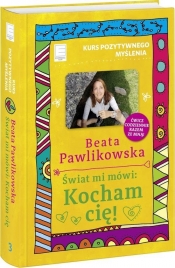Kurs pozytywnego myślenia Świat mi mówi Kocham cię! (Uszkodzona okładka) - Beata Pawlikowska