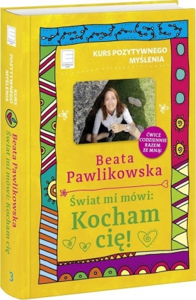 Kurs pozytywnego myślenia Świat mi mówi Kocham cię! (Uszkodzona okładka) - Beata Pawlikowska