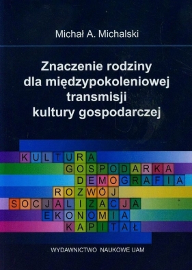 Znaczenie rodziny dla międzypokoleniowej transmisji kultury gospodarczej - Michalski Michał A.<br />