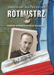 Rotmistrz. Ilustrowana biografia Witolda Pileckiego - Jarosław Wróblewski