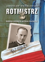 Rotmistrz. Ilustrowana biografia Witolda Pileckiego - Wróblewski Jarosław