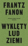 Wyklęty lud ziemi Frantz Fanon