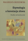 Etymologia a konotacja słowa Studia semantyczne Brzozowska Małgorzata