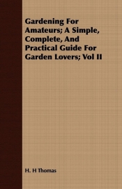 Gardening For Amateurs; A Simple, Complete, And Practical Guide For Garden Lovers; Vol II
