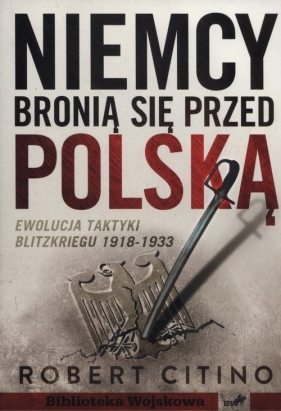 Niemcy bronią się przed Polską 1918-1933 - Citino Robert