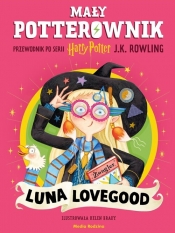 Mały potterownik. Przewodnik po serii Harry Potter. Luna Lovegood - J.K. Rowling
