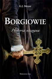 Borgiowie. Historia nieznana (wyd. 2020) - Meyer G.J.