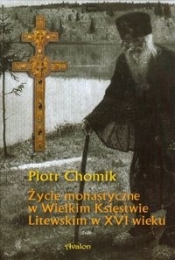 Życie monastyczne w Wielkim Księstwie Litewskim w XVI wieku - Chomik Piotr