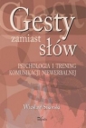 Gesty zamiast słów Psychologia i trening komunikacji niewerbalnej Wiesław Sikorski