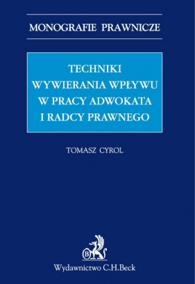 Techniki wywierania wpływu w pracy adwokata i radcy prawnego - Cyrol Tomasz<br />