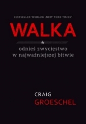 Walka odnieś zwycięstwo w najważniejszej bitwie - Craig Groeschel