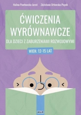 Ćwiczenia wyrównawcze dla dzieci... 12-15 lat - Halina Pawłowska-Jaroń, Zdzisława Orłowska-Popek