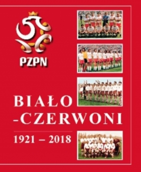 Biało-Czerwoni 1921-2018 - Gowarzewski Andrzej