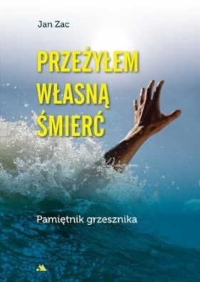 Przeżyłem własną śmierć. Pamiętnik grzesznika - Jan Zac