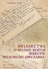 Świadectwa o Słudze Bożym Biskupie Wojciechu.. Opracowanie zbiorowe