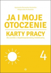 Ja i moje otoczenie. Część 4. Karty pracy dla uczniów z niepełnosprawnością intelektualną - Agnieszka Borowska-Kociemba, Małgorzata Krukowska