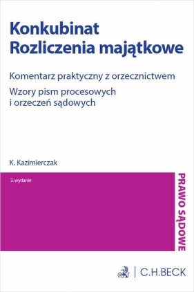 Konkubinat. Rozliczenia majątkowe. Komentarz praktyczny z orzecznictwem. Wzory pism procesowych i or - Kamil Kazimierczak