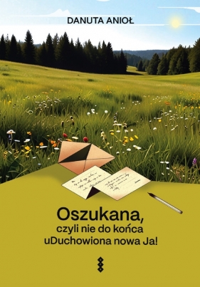 Oszukana, czyli nie do końca uDuchowiona nowa Ja! - Danuta Anioł