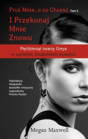Proś Mnie o co Chcesz Tom 5 I Przekonaj Mnie Znowu - Maxwell Megan