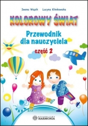 Kolorowy świat. Przew. dla nauczyciela cz.2 - Iwona Wąsik, Lucyna Klimkowska