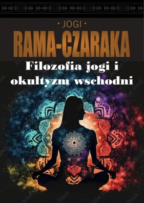 Filozofia jogi i okultyzm wschodni - Rama-Czaraka Jogi