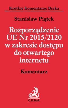 Rozporządzenie UE 2015/2120 w zakresie dostępu do otwartego internetu Komentarz - Stanisław Piątek