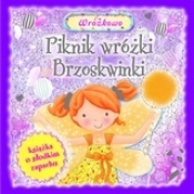 Piknik wróżki Brzoskwinki. Książka o słodkim zapachu - Opracowanie zbiorowe