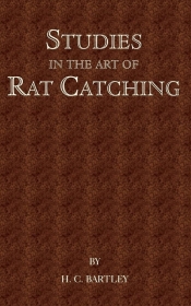 Studies in the Art of Rat Catching - With Additional Notes on Ferrets and Ferreting, Rabbiting and Long Netting
