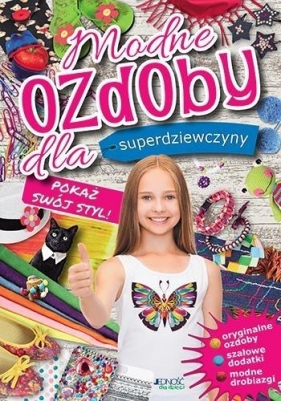 Modne ozdoby dla superdziewczyny. Pokaż swój styl - Opracowanie zbiorowe