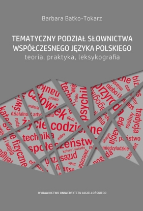 Tematyczny podział słownictwa współczesnego języka polskiego Teoria, praktyka, leksykografia - Barbara Batko-Tokarz