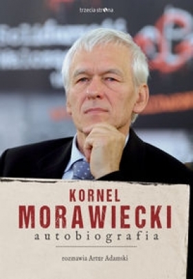 Kornel Morawiecki Autobiografia - Morawiecki Kornel, Adamski Artur